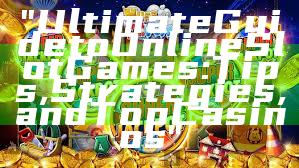 "Ultimate Guide to Online Slot Games: Tips, Strategies, and Top Casinos"